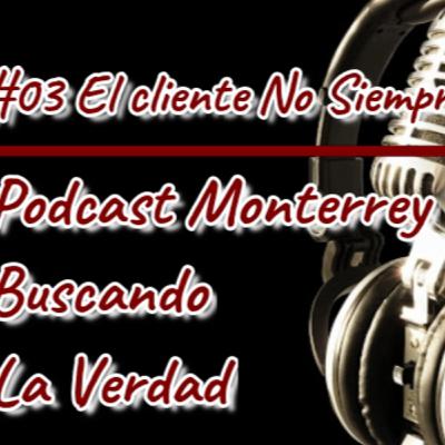 #03 El Cliente No Siempre Tiene La Razon