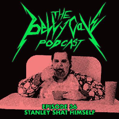 Episode 36: Stanley Shat Himself Episode 36: Stanley Shat Himself