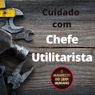 Cuidado com Chefe Utilitarista - pode QUEBRAR sua carreira! 😱