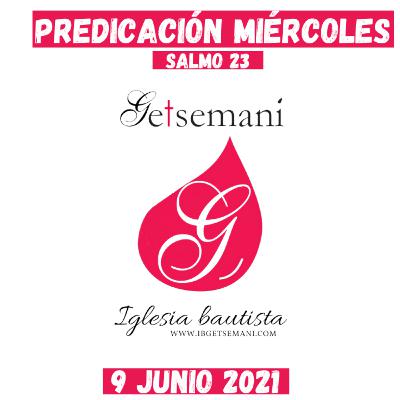Predicación Getsemaní Miércoles 9 JUNIO 2021 SALMO 23 (5)
