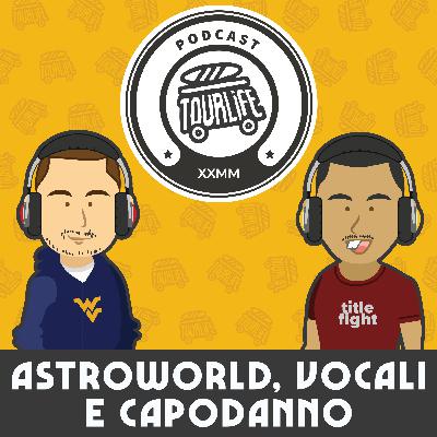 #29 - Astroworld, Vocali e Capodanno | Tourlife Podcast