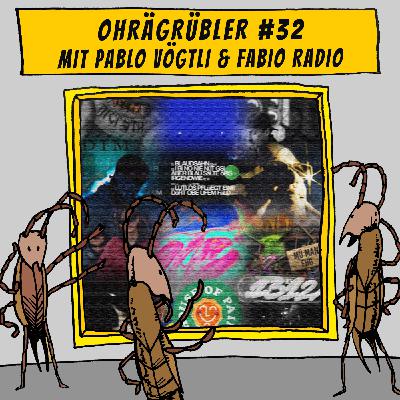 Ohrägrübler #32 (Mit Pablo Vögtli & Fabio Radio)