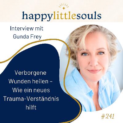 241 - Verborgene Wunden heilen – Wie ein neues Trauma-Verständnis hilft - Gunda Frey 241 - Verborgene Wunden heilen – Wie ein neues Trauma-Verständnis hilft - Gunda Frey