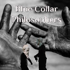 Blue Collar Philosophers 1 - A Bit Disorganized