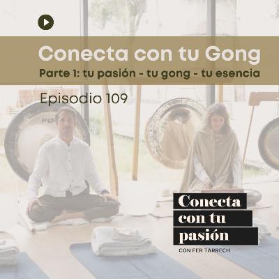 109- Conecta con tu gong - Parte 1