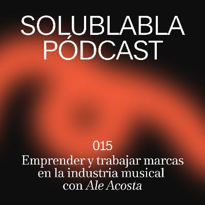 Emprender y trabajar marcas en la industria musical, con Ale Acosta