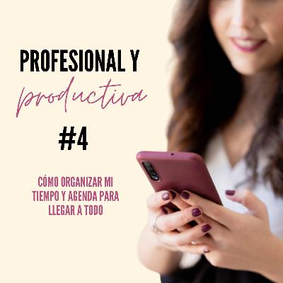 EP 4. Cómo organizar mi tiempo y agenda para llegar a todo