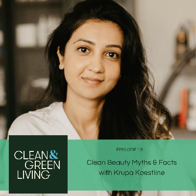 Episode 18: Clean Beauty Myths & Facts with Krupa Koestline Episode 18: Clean Beauty Myths & Facts with Krupa Koestline