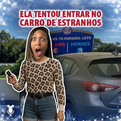 Histórias de Orlando #163: Ela tentou entrar no carro de estranhos