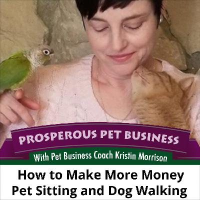 Ep. 160: How to Make More Money as a Pet Sitter or Dog Walker