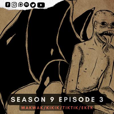 S9E3 - WAKWAK/TIKTIK/EKEK/KIKIK