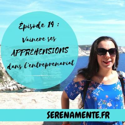 Épisode 14 : Comment vaincre ses appréhensions dans l'entreprenariat ?