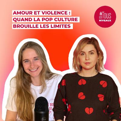 Episode n°14 : Amour et violence : quand la pop culture brouille les limites - ITW Chloé Thibaud