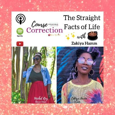 Course Correction: The Straight Facts of Life with Zakiya Hamm Course Correction: The Straight Facts of Life with Zakiya Hamm