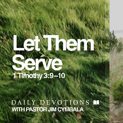Daily Devotional | Let Them Serve | 1 Timothy 3:9–10 | Pastor Jim Cymbala Daily Devotional | Let Them Serve | 1 Timothy 3:9–10 | Pastor Jim Cymbala