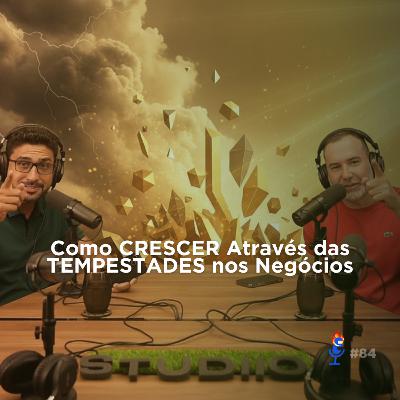 Como CRESCER Através das TEMPESTADES nos Negócios - PVC #84