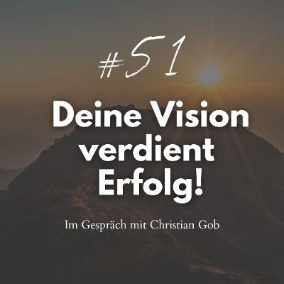 51 | Deine Vision verdient Erfolg! Im Interview mit Christian Gob