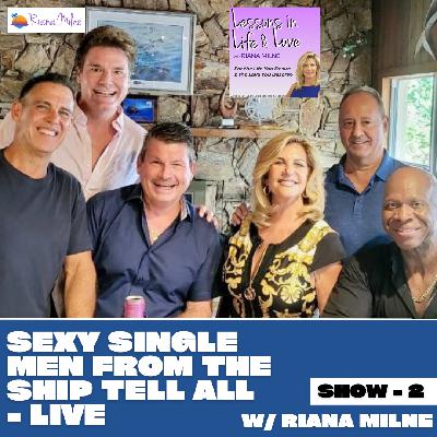 117. Sexy Single Men from the Ship Tell All! - Pt 2/3 with Coach Riana Milne 117. Sexy Single Men from the Ship Tell All! - Pt 2/3 with Coach Riana Milne
