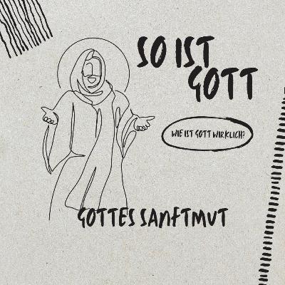 Gottes Sanftmut // So ist Gott - Eigenschaften Gottes // Hans- Martin Weber