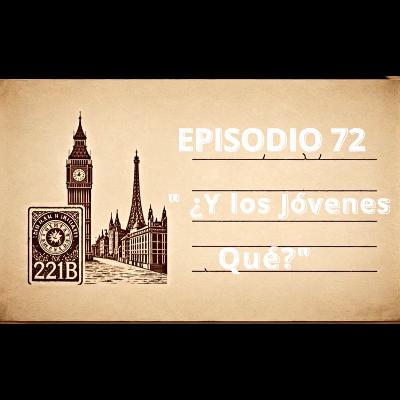 Episodio 72 " Y los Jóvenes Qué?"