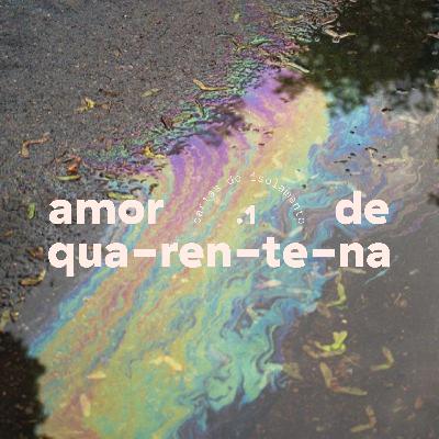 Amor de Quarentena: cartas do isolamento | Carta#1