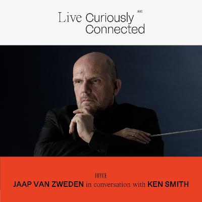 Live Curiously: Jaap van Zweden in conversation with Ken Smith