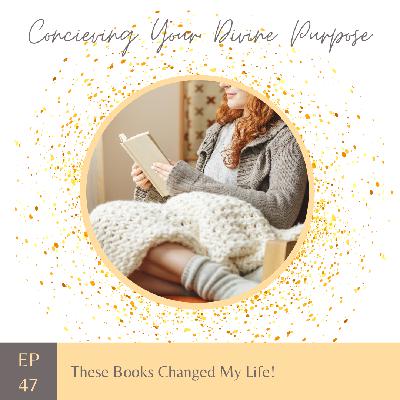 EP 47 These Books Changed My Life!