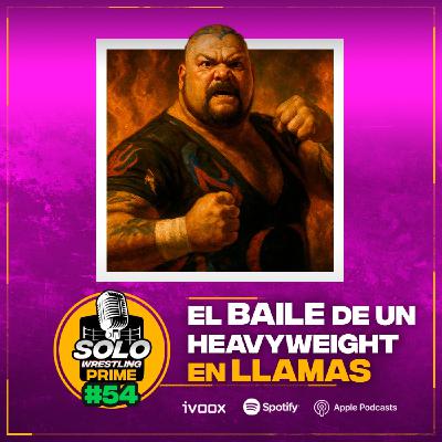 Solowrestling Prime 54: El baile de un heavyweight en llamas - Episodio exclusivo para mecenas