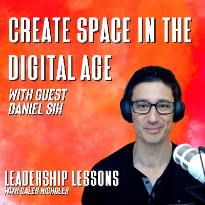 22. Daniel Sih on productivity, digital tech overuse, creating space in your life and family slow-down 22. Daniel Sih on productivity, digital tech overuse, creating space in your life and family slow-down