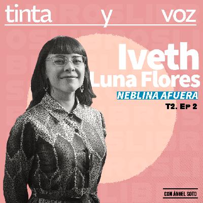 Iveth Luna Flores: La escritura como anomalía