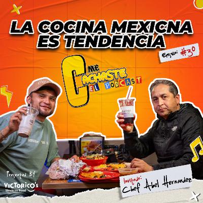 LA COCINA MEXICANA ES TENDENCIA - Chef Abel Hernandez | #30