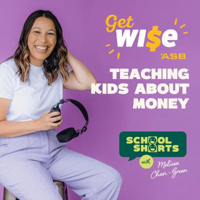 Get Wise! Teaching Kids About Money Get Wise! Teaching Kids About Money