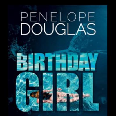 Birthday Girl by Penelope Douglas (Part 4) Birthday Girl by Penelope Douglas (Part 4)