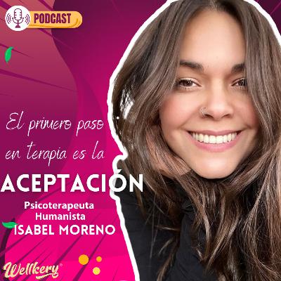 Episodio 8 - El primer paso en terapia es la aceptación Ft. Isabel Moreno
