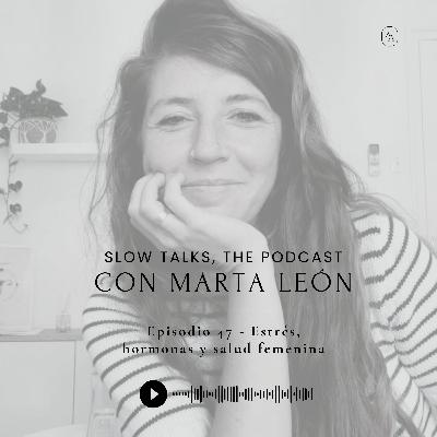 Episodio 47 - Estrés, hormonas y salud femenina con Marta León de Food Green Mood