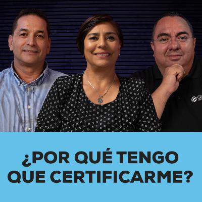 ¿Por qué tengo que certificarme?