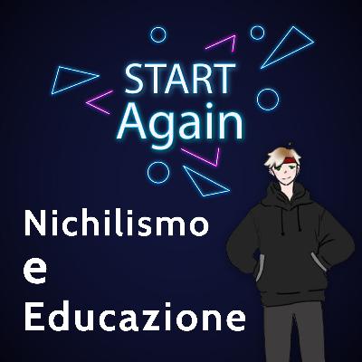 Il NICHILISMO e l'EDUCAZIONE - Start Again