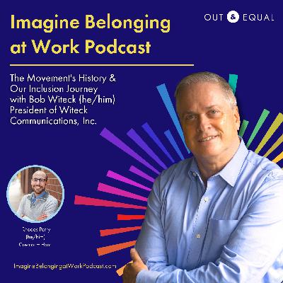 [Out & Equal Mini-Series] The Movement's History & Our Inclusion Journey w/ Bob Witeck, President of Witck Communications, Inc.