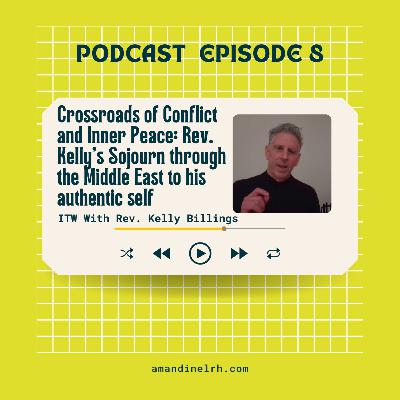Crossroads of Conflict and Inner Peace: Reverend Kelly's Sojourn through the Middle East to His Authentic Self