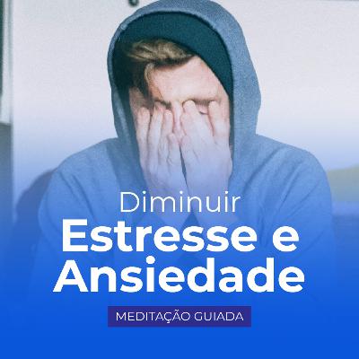 DIMINUIR o ESTRESSE e a ANSIEDADE - Meditação Guiada p/ Keli Soares