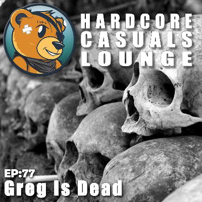 HCC Lounge EP77: Greg Is Dead
