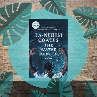 Episode 10 - The Water Dancer by TaNehisi Coates
