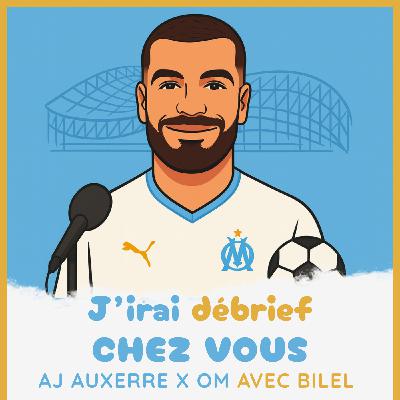 Épisode 10 - AJ AUXERRE / OM avec Bilel - J'irai débrief chez vous