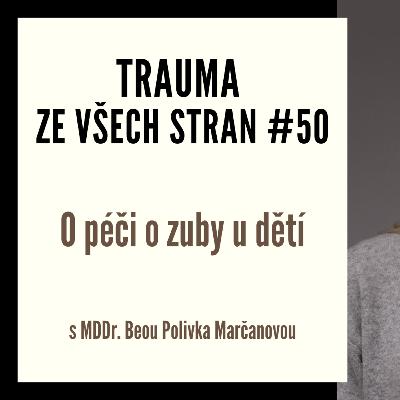 Trauma ze všech stran #50 - O péči o zuby u dětí s MDDr. Beou Polivka Marčanovou Trauma ze všech stran #50 - O péči o zuby u dětí s MDDr. Beou Polivka Marčanovou