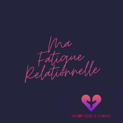 Ma fatigue relationnelle