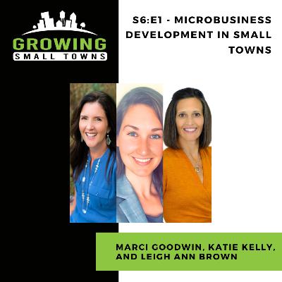 S6:E1 - Microbusiness Development in Small Towns with Marci Goodwin, Katie Kelly, and Leigh Ann Brown S6:E1 - Microbusiness Development in Small Towns with Marci Goodwin, Katie Kelly, and Leigh Ann Brown