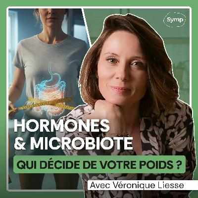 Quand vos hormones et votre microbiote décident de votre poids avec Véronique Liesse
