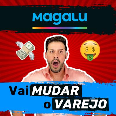MAGALU VAI MUDAR O VAREJO !
