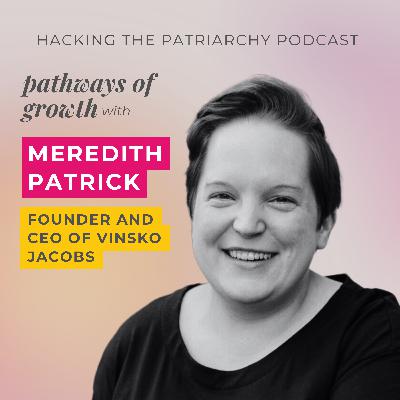 Ep. 018 - Pathways of Growth with Meredith Patrick Ep. 018 - Pathways of Growth with Meredith Patrick