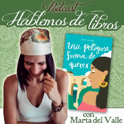 Entrevista a Marta del Valle, autora de "Una peligrosa forma de querer". Entrevista a Marta del Valle, autora de "Una peligrosa forma de querer".